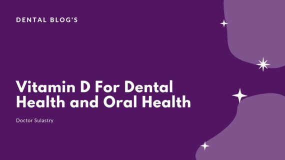 Vitamin D For Dental Health and Oral Health