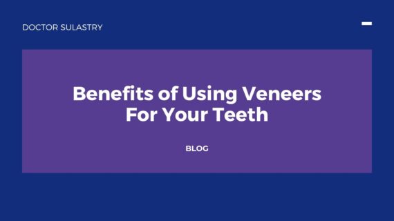 Benefits of Using Veneers For Your Teeth