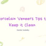 Porcelain Veneers Tips to Keep it Clean