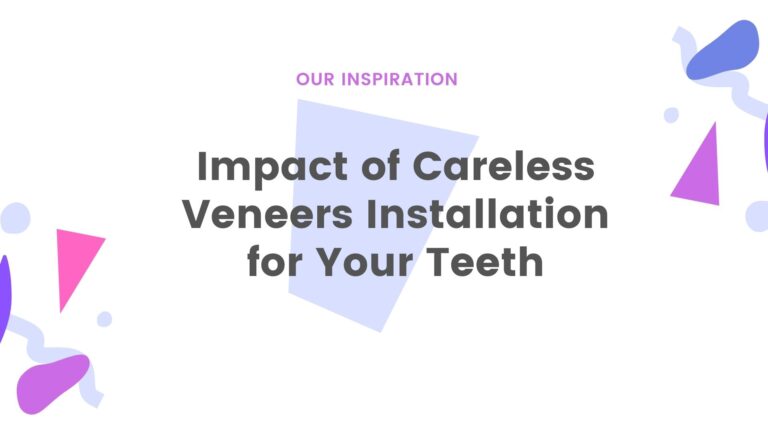 Impact of Careless Veneers Installation