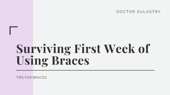 Tips Braces : Surviving First Week of Using Braces