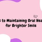 Tips to Maintaining Oral Health for Your Brighter Smile